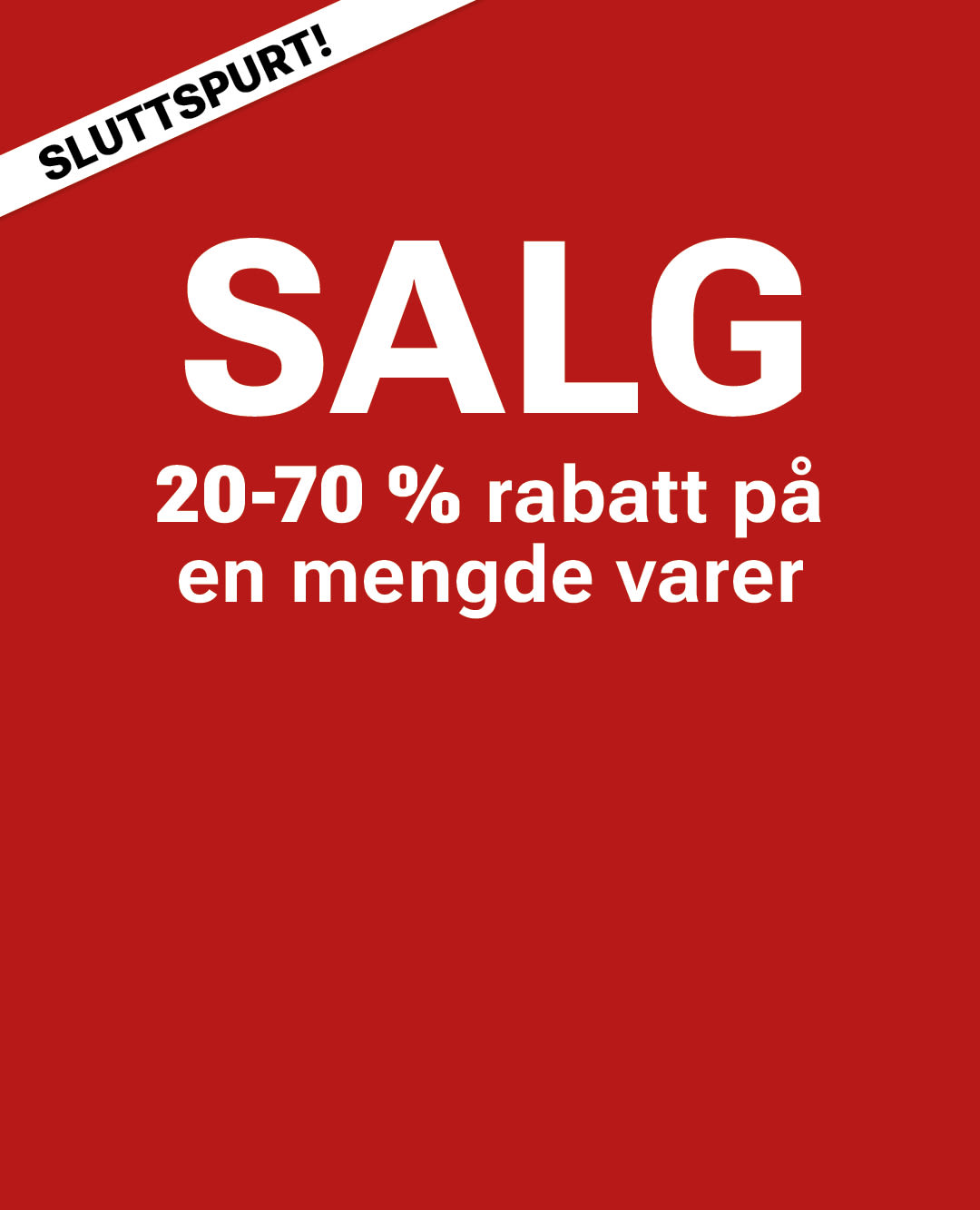 Rød salgsplakat med "SLUTTSPURT!" i hjørnet og "SALG 20-70% rabatt på en mengde varer" i hvit tekst.